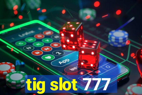 tig slot 777